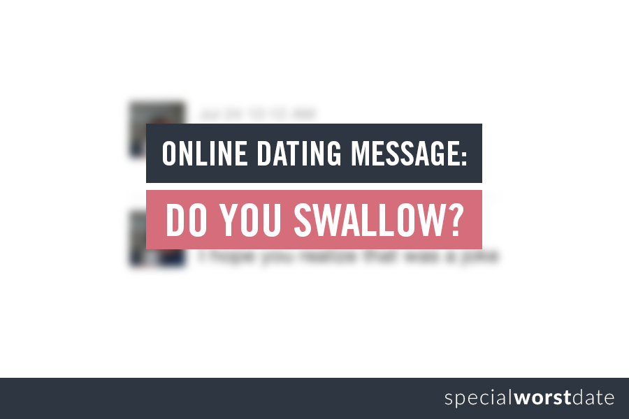 Online Dating Message: Do You Swallow?